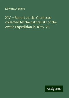 XIV.¿Report on the Crustacea collected by the naturalists of the Arctic Expedition in 1875¿76 - Miers, Edward J.