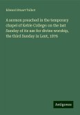 A sermon preached in the temporary chapel of Keble College: on the last Sunday of its use for divine worship, the third Sunday in Lent, 1876