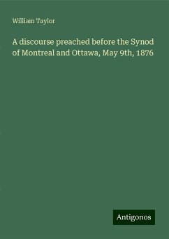 A discourse preached before the Synod of Montreal and Ottawa, May 9th, 1876 - Taylor, William