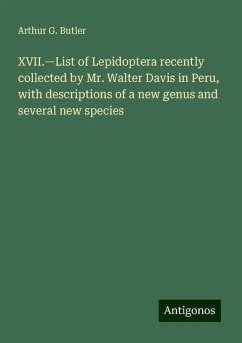 XVII.¿List of Lepidoptera recently collected by Mr. Walter Davis in Peru, with descriptions of a new genus and several new species - Butler, Arthur G.