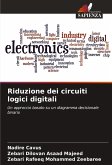 Riduzione dei circuiti logici digitali Riduzione dei circuiti logici digitali