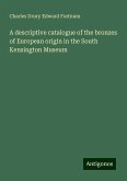 A descriptive catalogue of the bronzes of European origin in the South Kensington Museum A descriptive catalogue of the bronzes of European origin in the South Kensington Museum
