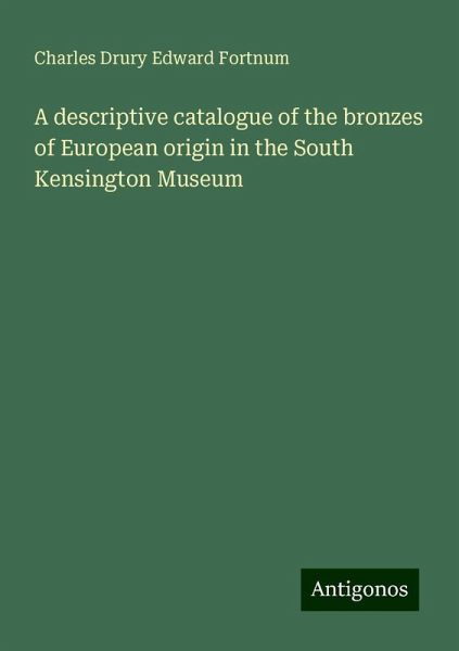 A descriptive catalogue of the bronzes of European origin in the South Kensington Museum