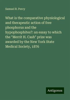 What is the comparative physiological and therapeutic action of free phosphorus and the hypophosphites?: an essay to which the 