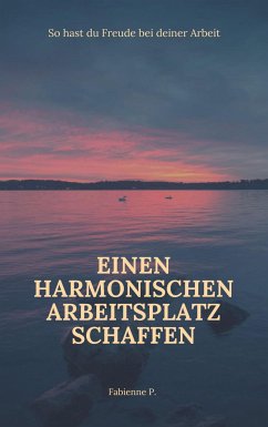 Einen harmonischen Arbeitsplatz schaffen (eBook, ePUB) - P., Fabienne