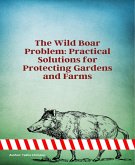 The Wild Boar Problem: Practical Solutions for Protecting Gardens and Farms (eBook, ePUB) The Wild Boar Problem: Practical Solutions for Protecting Gardens and Farms (eBook, ePUB)