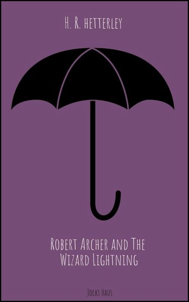 Robert Archer and the Wizard Lightning (eBook, ePUB) Robert Archer and the Wizard Lightning (eBook, ePUB)