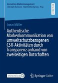 Authentische Markenkommunikation von umweltschutzbezogenen CSR-Aktivitäten durch Transparenz anhand von zweiseitigen Botschaften (eBook, PDF) Authentische Markenkommunikation von umweltschutzbezogenen CSR-Aktivitäten durch Transparenz anhand von zweiseitigen Botschaften (eBook, PDF)