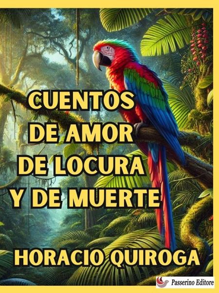 Cuentos de amor de locura y de muerte (eBook, ePUB) Cuentos de amor de locura y de muerte (eBook, ePUB)