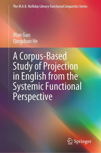 A Corpus-Based Study of Projection in English from the Systemic Functional Perspective (eBook, PDF) A Corpus-Based Study of Projection in English from the Systemic Functional Perspective (eBook, PDF)