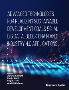 Advanced Technologies for Realizing Sustainable Development Goals 5G, AI, Big Data, Blockchain and Industry 4.0 Applications (eBook, ePUB) - Joshi, Kapil