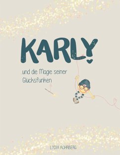 KARLY und die Magie seiner Glücksfunken (eBook, ePUB) - Rohrberg, Lydia