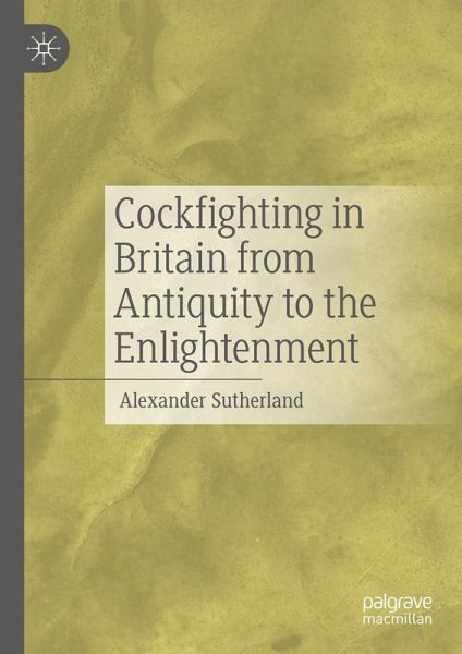 Cockfighting in Britain from Antiquity to the Enlightenment (eBook, PDF) Cockfighting in Britain from Antiquity to the Enlightenment (eBook, PDF)