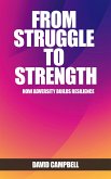 From Struggle to Strength - How Adversity Builds Resilience (eBook, ePUB) From Struggle to Strength - How Adversity Builds Resilience (eBook, ePUB)