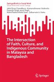 The Intersection of Faith, Culture, and Indigenous Community in Malaysia and Bangladesh (eBook, PDF) The Intersection of Faith, Culture, and Indigenous Community in Malaysia and Bangladesh (eBook, PDF)