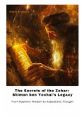 The Secrets of the Zohar: Shimon ben Yochai's Legacy The Secrets of the Zohar: Shimon ben Yochai's Legacy