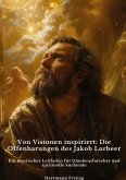 Von Visionen inspiriert: Die Offenbarungen des Jakob Lorbeer