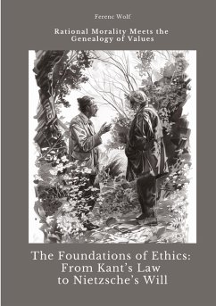 The Foundations of Ethics: From Kant¿s Law to Nietzsche¿s Will - Wolf, Ferenc