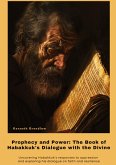 Prophecy and Power: The Book of Habakkuk's Dialogue with the Divine Prophecy and Power: The Book of Habakkuk's Dialogue with the Divine