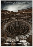 The Colosseum: Rome's Eternal Arena The Colosseum: Rome's Eternal Arena