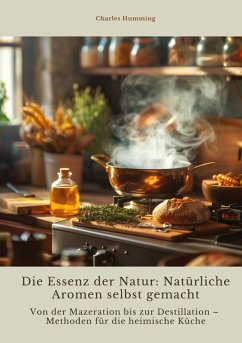 Cover Die Essenz der Natur: Natürliche Aromen selbst gemacht