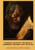 Prophecy and Power: The Book of Habakkuk's Dialogue with the Divine Prophecy and Power: The Book of Habakkuk's Dialogue with the Divine