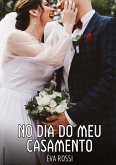 No dia do meu Casamento