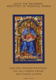 Louis the Bavarian: Architect of Medieval Power Louis the Bavarian: Architect of Medieval Power