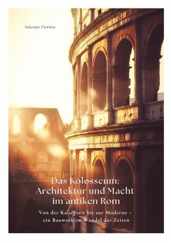 Das Kolosseum: Architektur und Macht im antiken Rom - Fiorino, Antonio Das Kolosseum: Architektur und Macht im antiken Rom - Fiorino, Antonio