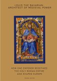 Louis the Bavarian: Architect of Medieval Power Louis the Bavarian: Architect of Medieval Power
