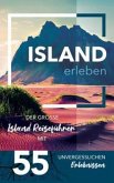 Island erleben - Der große Island Reiseführer mit 55 unvergesslichen Erlebnissen Island erleben - Der große Island Reiseführer mit 55 unvergesslichen Erlebnissen