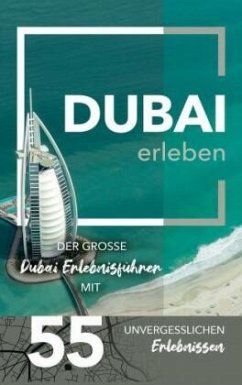 Dubai erleben - Der große Dubai Erlebnisführer mit 55 unvergesslichen Erlebnissen - Helmy, Laila