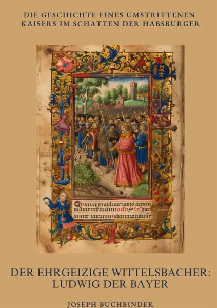 Der ehrgeizige Wittelsbacher: Ludwig der Bayer Der ehrgeizige Wittelsbacher: Ludwig der Bayer