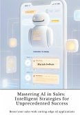 Mastering AI in Sales: Intelligent Strategies for Unprecedented Success