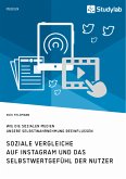 Soziale Vergleiche auf Instagram und das Selbstwertgefühl der Nutzer. Wie die sozialen Medien unsere Selbstwahrnehmung beeinflussen (eBook, ePUB) Soziale Vergleiche auf Instagram und das Selbstwertgefühl der Nutzer. Wie die sozialen Medien unsere Selbstwahrnehmung beeinflussen (eBook, ePUB)