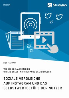 Soziale Vergleiche auf Instagram und das Selbstwertgefühl der Nutzer. Wie die sozialen Medien unsere Selbstwahrnehmung beeinflussen (eBook, ePUB) - Feldmann, Nick