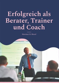 Erfolgreich als Berater, Trainer und Coach - Biesel, Hartmut H.