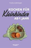 Kochen für Kleinkinder ab 1 Jahr Kochen für Kleinkinder ab 1 Jahr