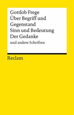 Über Begriff und Gegenstand, Sinn und Bedeutung, Der Gedanke und andere Schriften - Frege, Gottlob