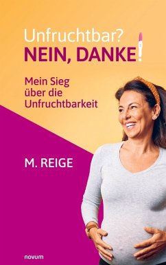 Unfruchtbar? Nein, danke! - Reige, M. Unfruchtbar? Nein, danke! - Reige, M.