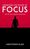 Harnessing the Power of Focus - Stay on Track and Get More Done (eBook, ePUB) Harnessing the Power of Focus - Stay on Track and Get More Done (eBook, ePUB)