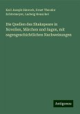 Die Quellen des Shakspeare in Novellen, Märchen und Sagen, mit sagengeschichtlichen Nachweisungen Die Quellen des Shakspeare in Novellen, Märchen und Sagen, mit sagengeschichtlichen Nachweisungen