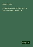 Catalogue of the private library of Samuel Gardner Drake A. M. Catalogue of the private library of Samuel Gardner Drake A. M.