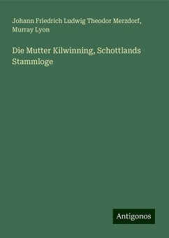 Die Mutter Kilwinning, Schottlands Stammloge - Merzdorf, Johann Friedrich Ludwig Theodor; Lyon, Murray