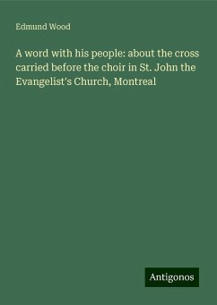 A word with his people: about the cross carried before the choir in St. John the Evangelist's Church, Montreal - Wood, Edmund