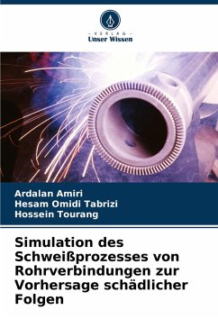 Simulation des Schweißprozesses von Rohrverbindungen zur Vorhersage schädlicher Folgen - Amiri, Ardalan;Omidi Tabrizi, Hesam;Tourang, Hossein