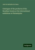 Catalogue of the products of the Brazilian forests at the International exhibition in Philadelphia Catalogue of the products of the Brazilian forests at the International exhibition in Philadelphia