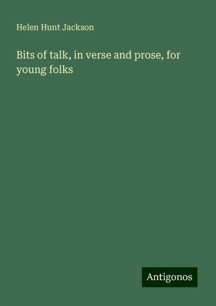 Bits of talk, in verse and prose, for young folks Bits of talk, in verse and prose, for young folks