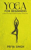 Yoga for Beginners - A Step-by-Step Guide to Improve Flexibility and Balance (eBook, ePUB) Yoga for Beginners - A Step-by-Step Guide to Improve Flexibility and Balance (eBook, ePUB)