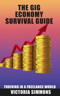 The Gig Economy Survival Guide - Thriving in a Freelance World (eBook, ePUB) - Simmons, Victoria